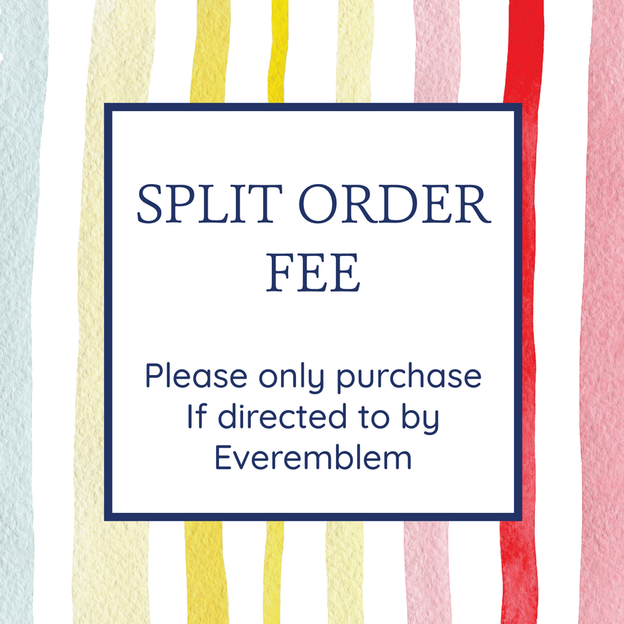 Split order fee - please only purchase if directed to – EverEmblem